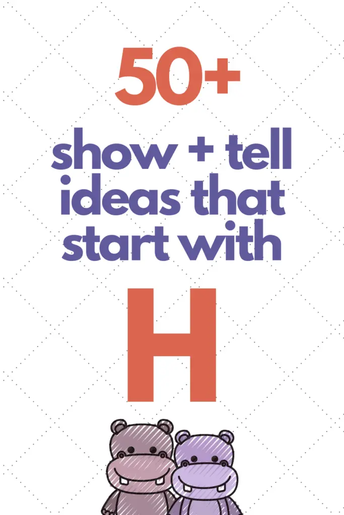 Pinterest pin describing more than 50 ideas for show and tell that start with H